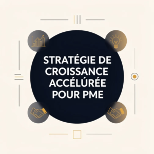 Stratégie de Croissance Accélérée pour PME