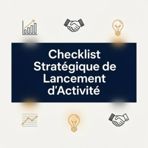 Checklist Stratégique de Lancement d'Activité