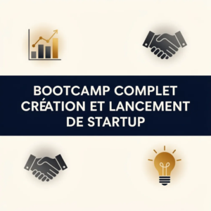 Bootcamp Complet Création et Lancement de Startup